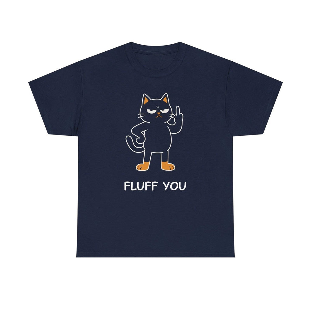 Funny Fluff You Cat T-Shirt - Cat Lover T-Shirt  - Funny Cat Humor Tee