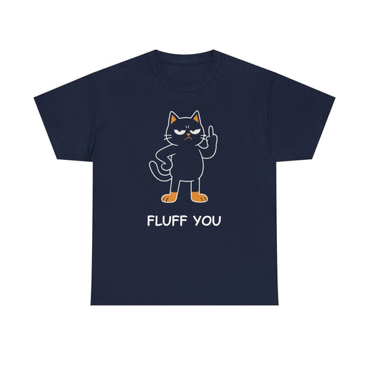 Funny Fluff You Cat T-Shirt - Cat Lover T-Shirt  - Funny Cat Humor Tee
