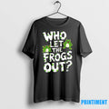 Who Let The Frogs Out Tshirts Sweater