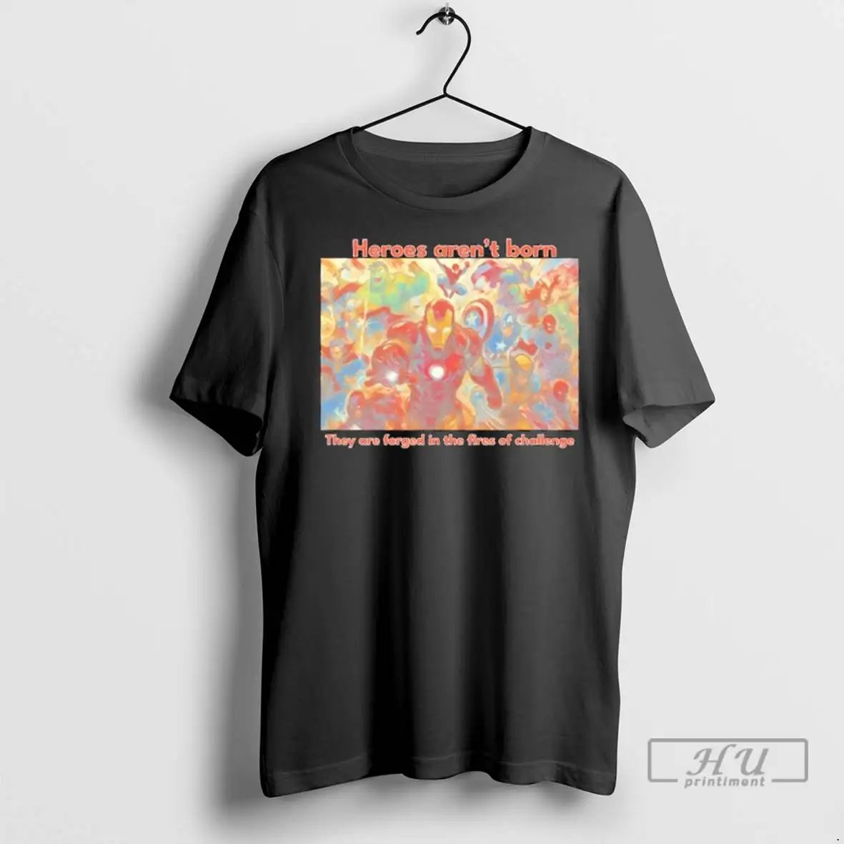 Trending Avengers Heroes Arent Born They Are Forged In The Fires Of Challenge T Shirts