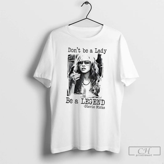 Classic Stevie Nicks Dont Be A Lady Be A Legend T Shirts