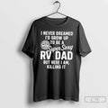 Classic I Never Dreamed Id Grow Up To Be A Super Sexy Rv Dad But