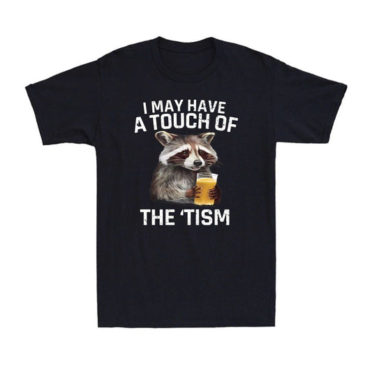 I May Have A Touch Of The 'Tism Funny Autistic Raccoon Autism Men's T-Shirt