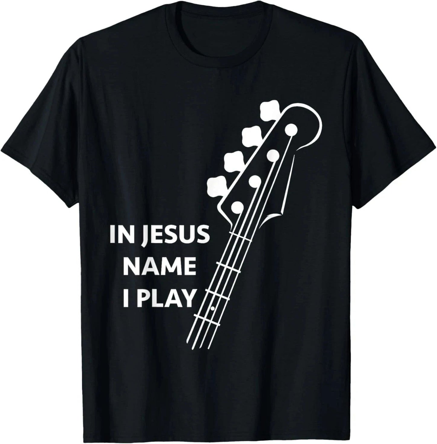 Jesus Christ In Jesus Name I Play Bass Christian T-Shirt