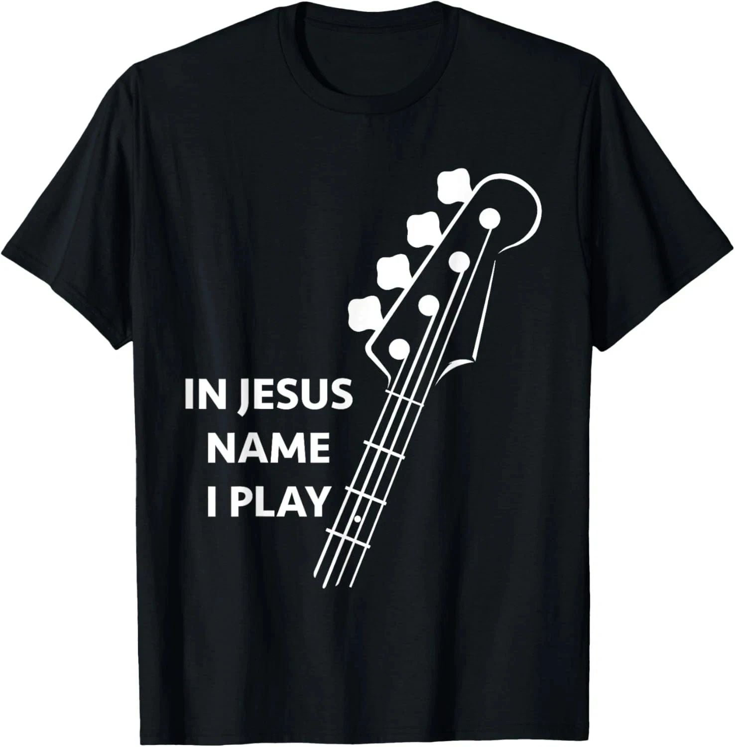 Jesus Christ In Jesus Name I Play Bass Christian T-Shirt