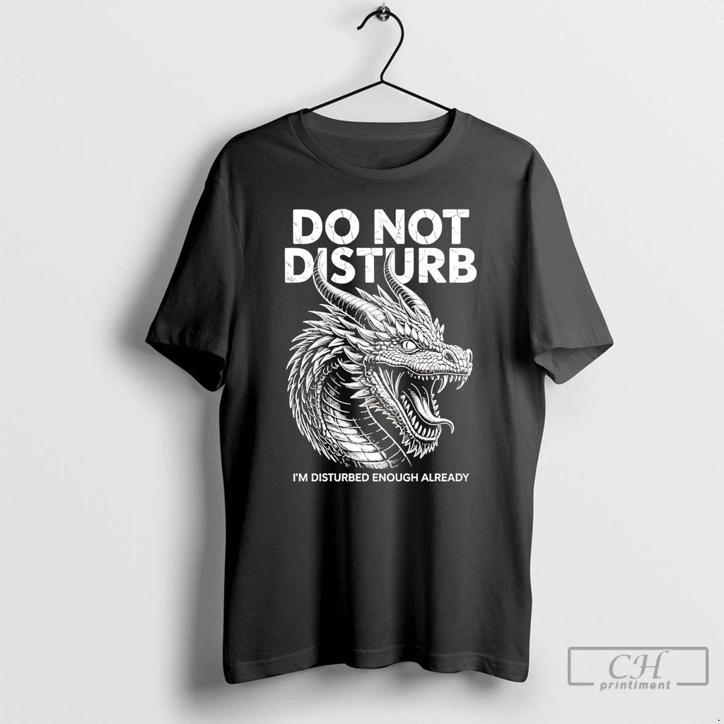 Premium Dragon Do Not Disturb Im Disturbed Enough Already T Shirts