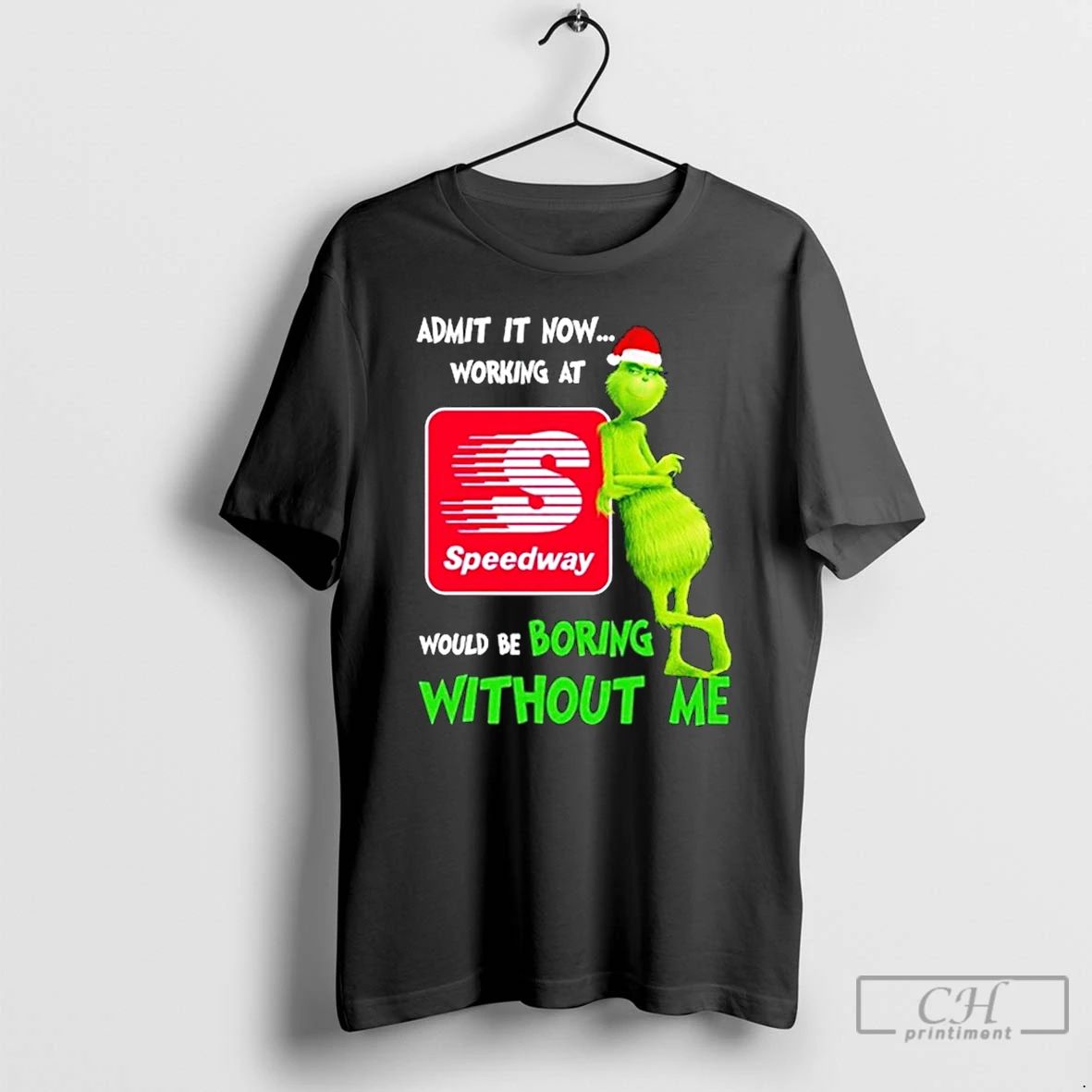 Classic Grinch Santa Admit It Now Working At Speedway Logo Would Be Boring Without Me