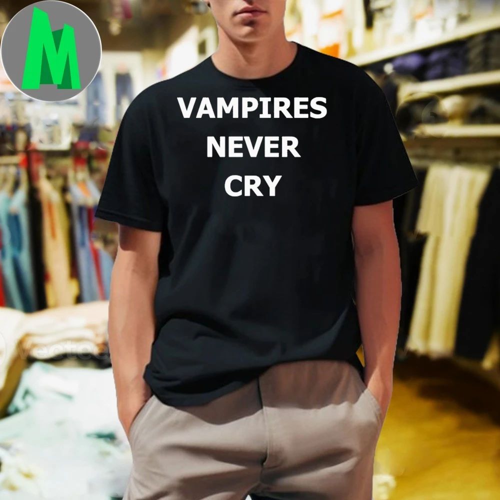 Vampires Never Cry Shirt