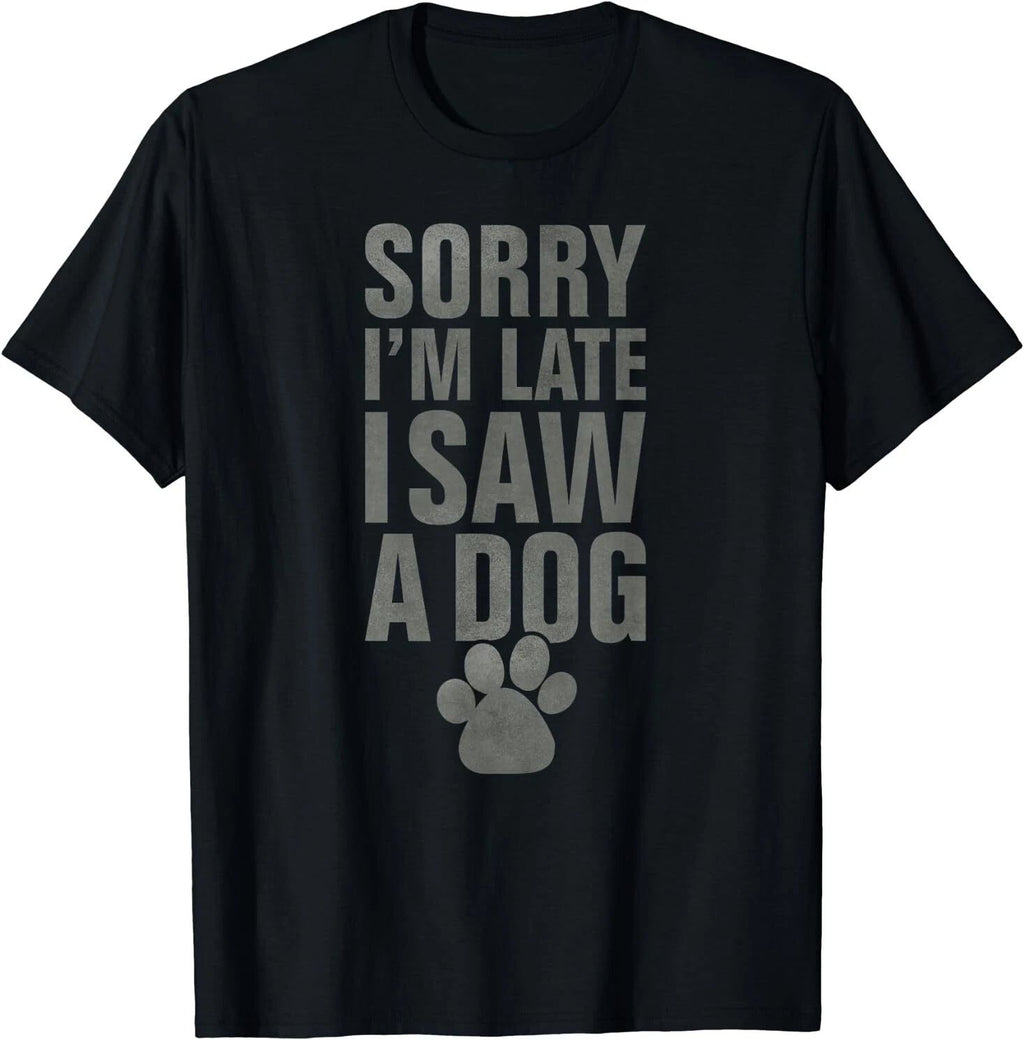 NEW LIMITED Sorry I'm late funny dog lover slogan vintage T-Shirt S-3XL