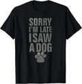 NEW LIMITED Sorry I'm late funny dog lover slogan vintage T-Shirt S-3XL