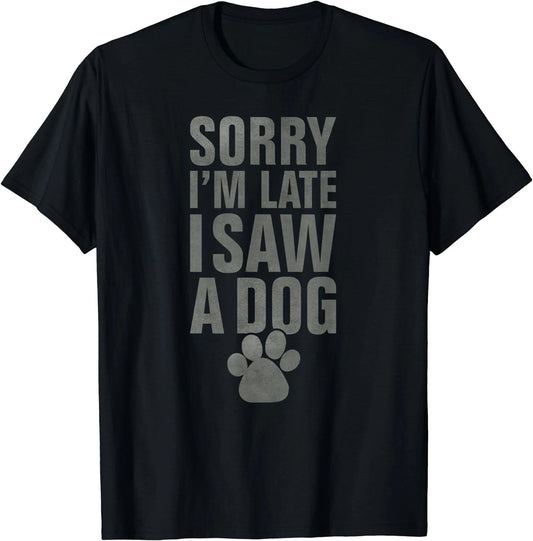 NEW LIMITED Sorry I'm late funny dog lover slogan vintage T-Shirt S-3XL