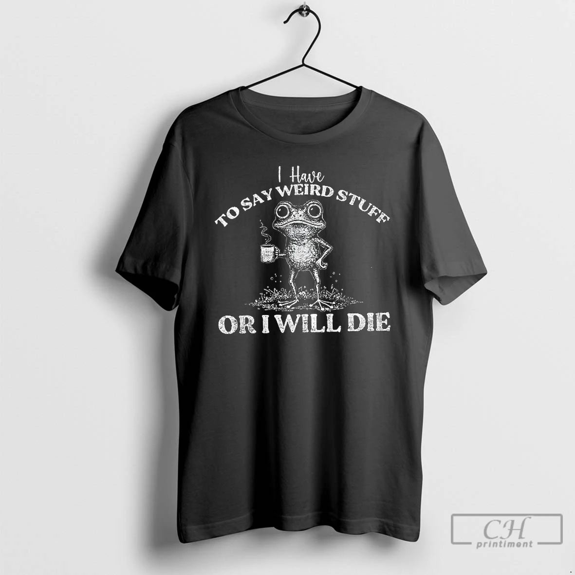 Premium I Have To Say Weird Stuff Or I Will Die Frog Lover T Shirts