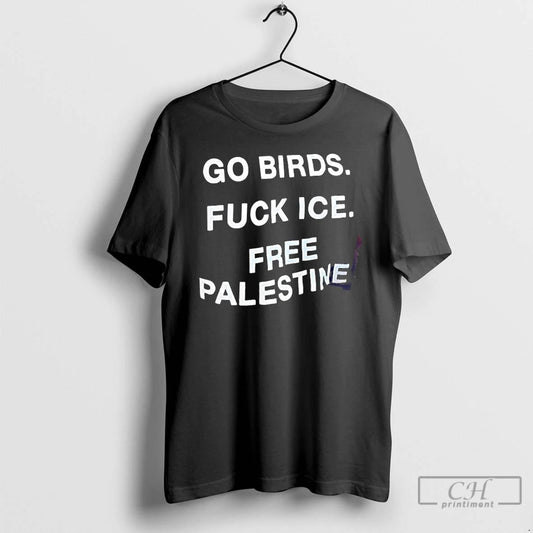 Premium Go Birds Fuck Ice Free Palestine T Shirts