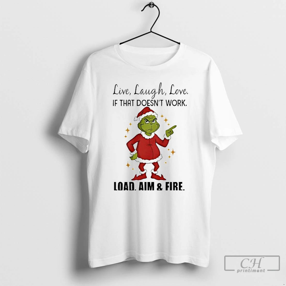 Premium Grinch Santa Live Laugh Love If That Doesnt Work Load Aim And Fire