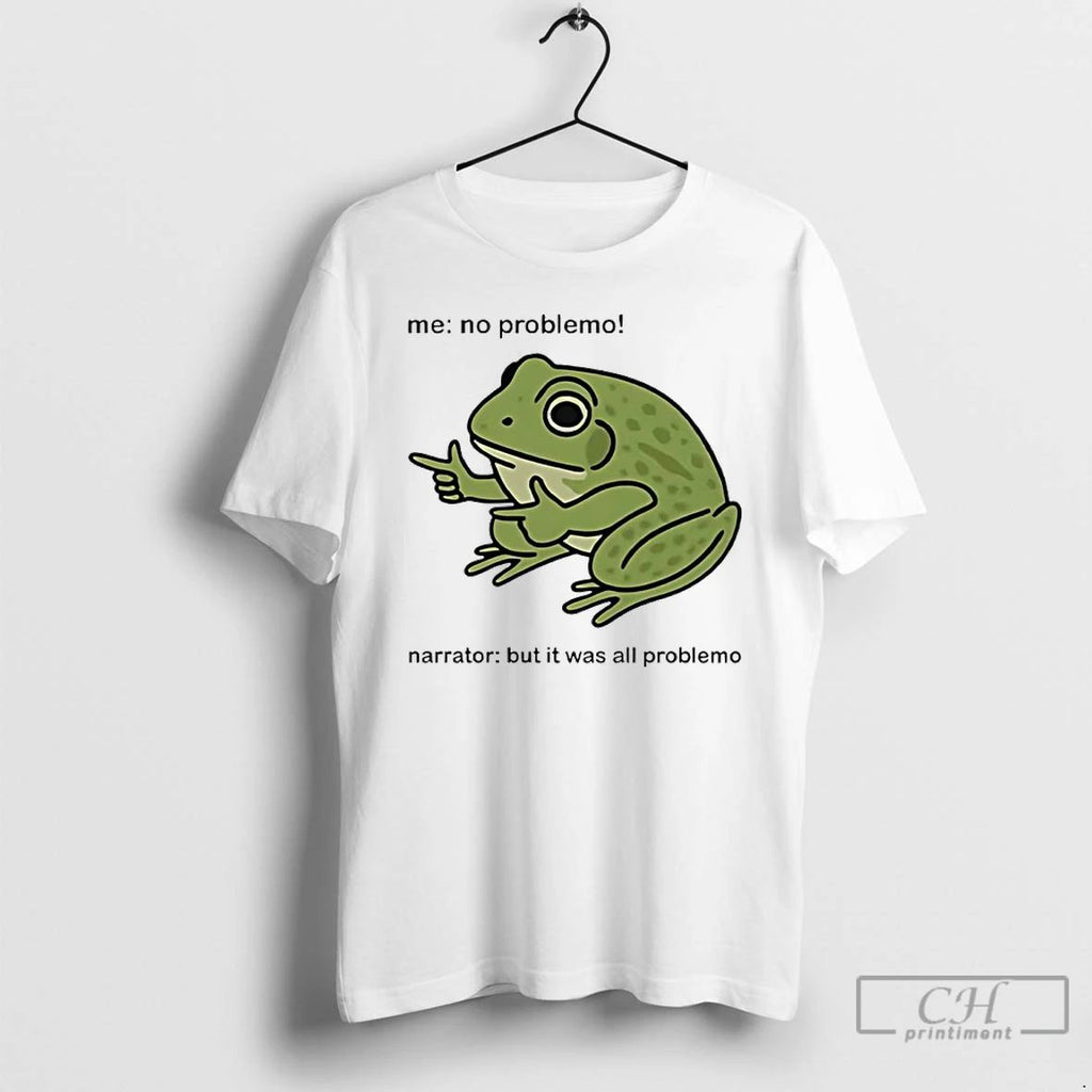 Frog Me No Problemo Narrator But It Was All Problemo T Shirts