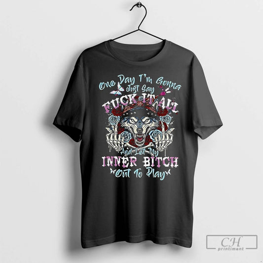 Premium Wolf One Day Im Gonna Just Say Fuck It All And Let My Inner