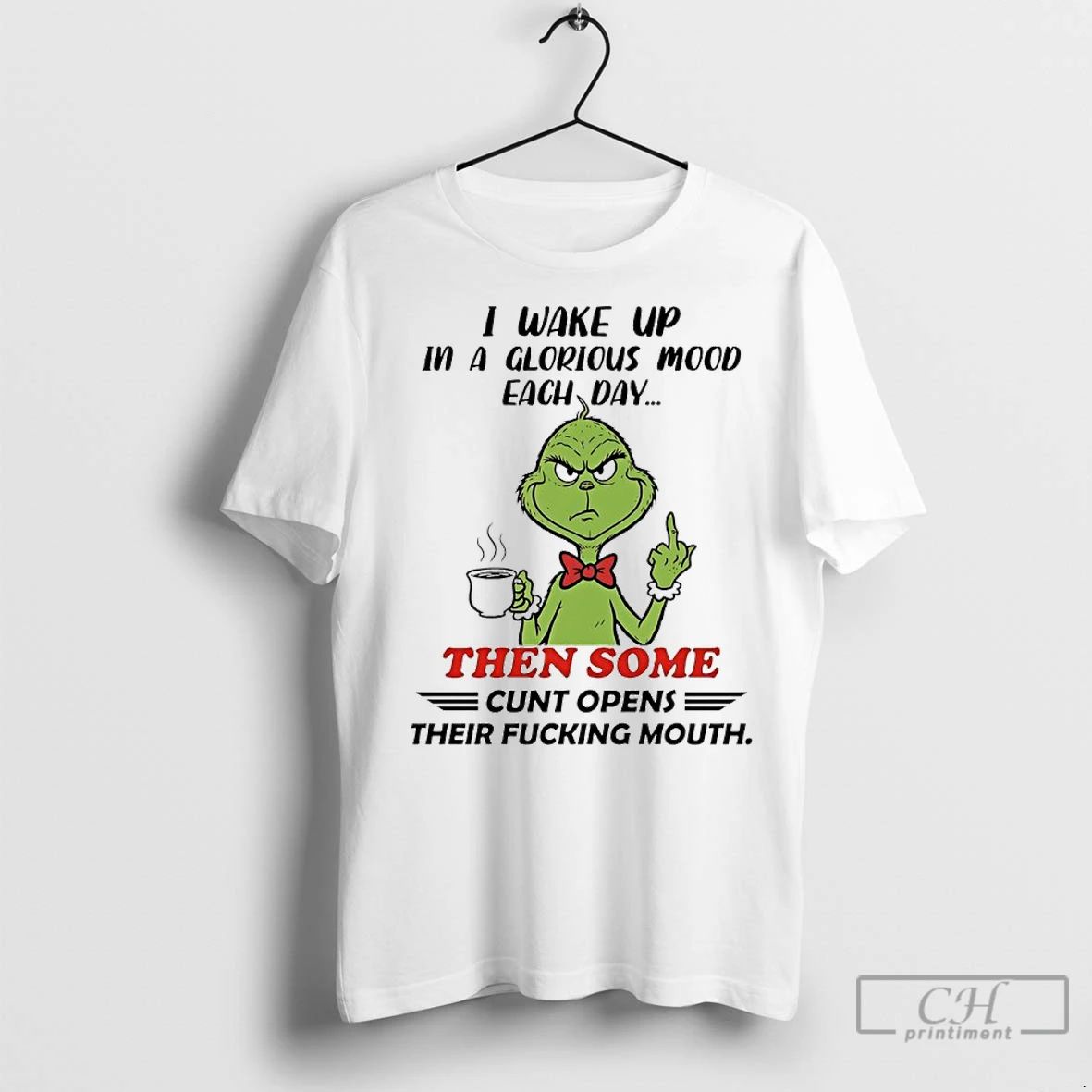 Premium Grinch I Wake Up In A Glorious Mood Each Day Then Some Cunt Opens