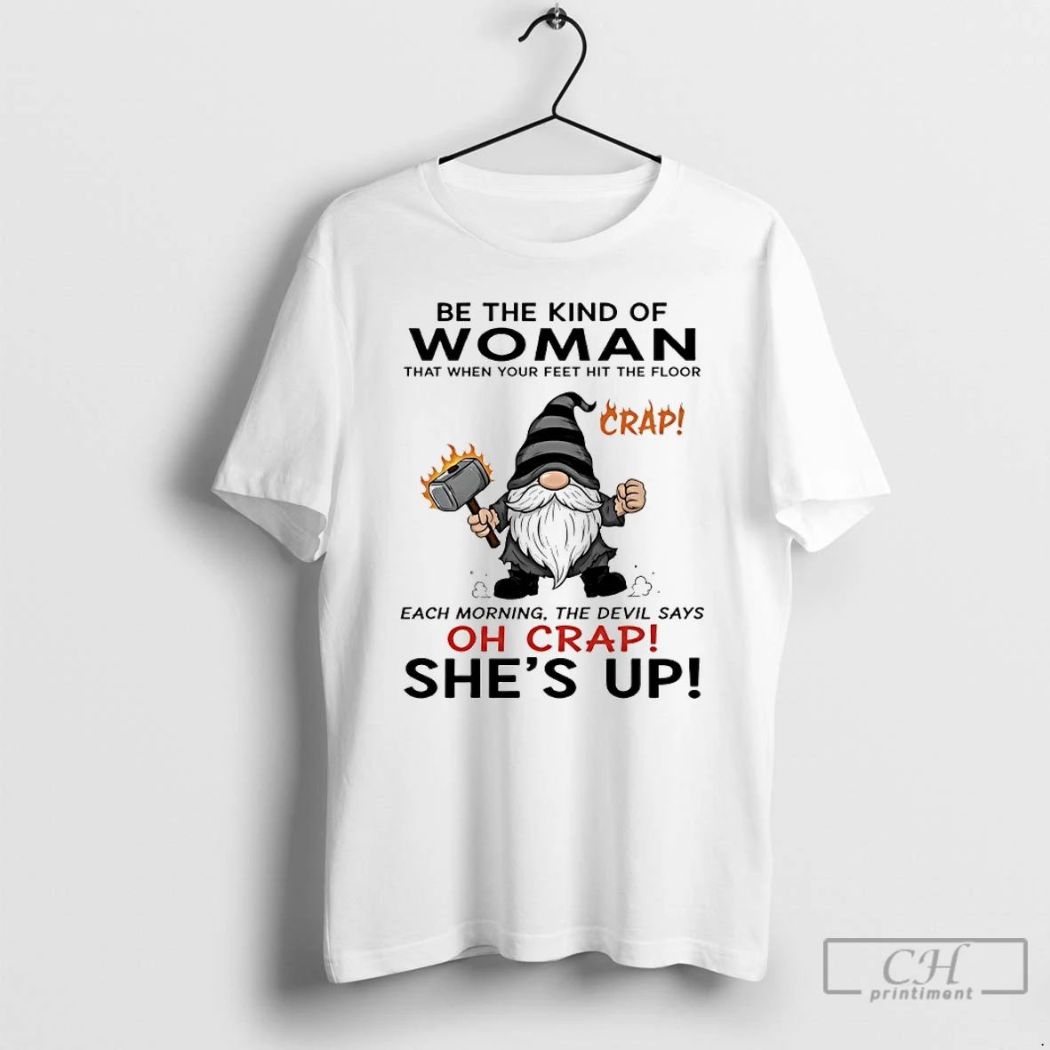 Premium Gnome Be The Kind Of Woman That When Your Feet Hit The Floor Each