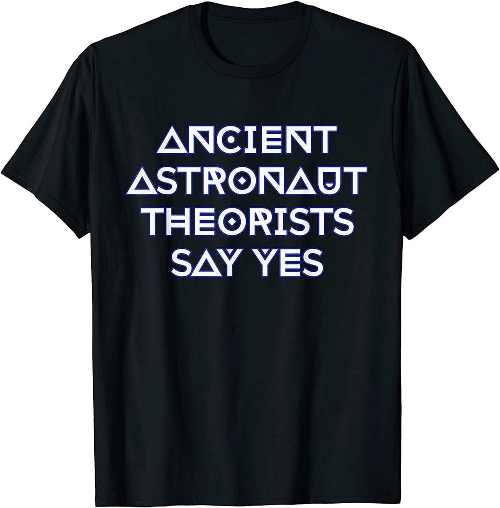 New Ancient Astronaut Theorists Say Yes T-Shirt Gift, Size M - 3XL