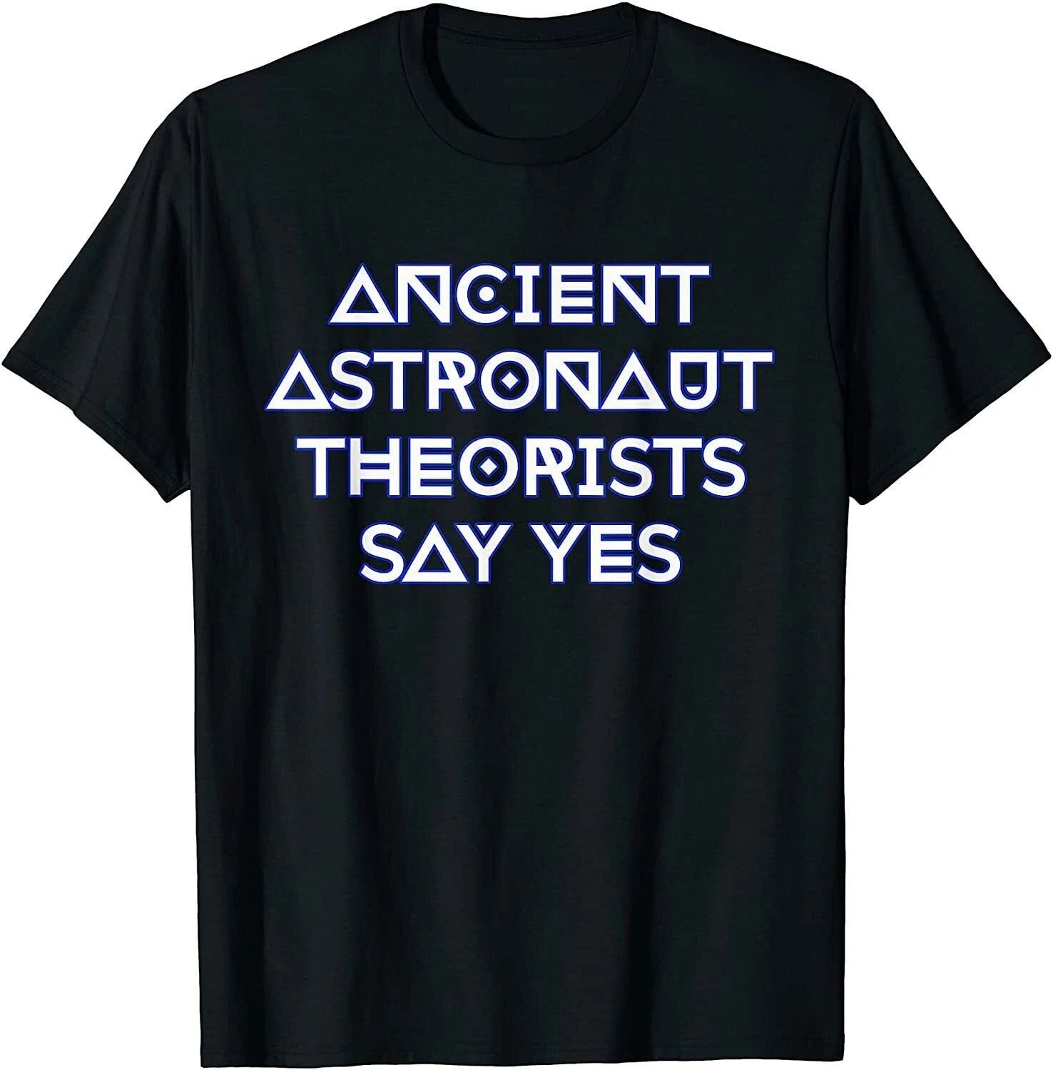New Ancient Astronaut Theorists Say Yes T-Shirt Gift, Size M - 3XL
