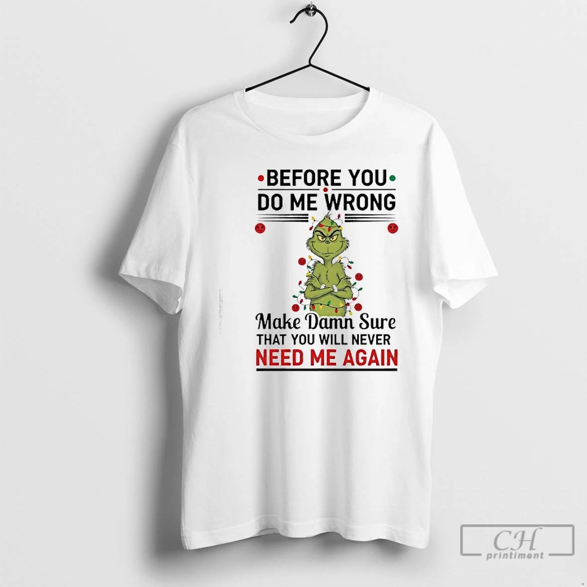 Premium Grinch Before You Do Me Wrong Make Damn Sure That You Will Never Need