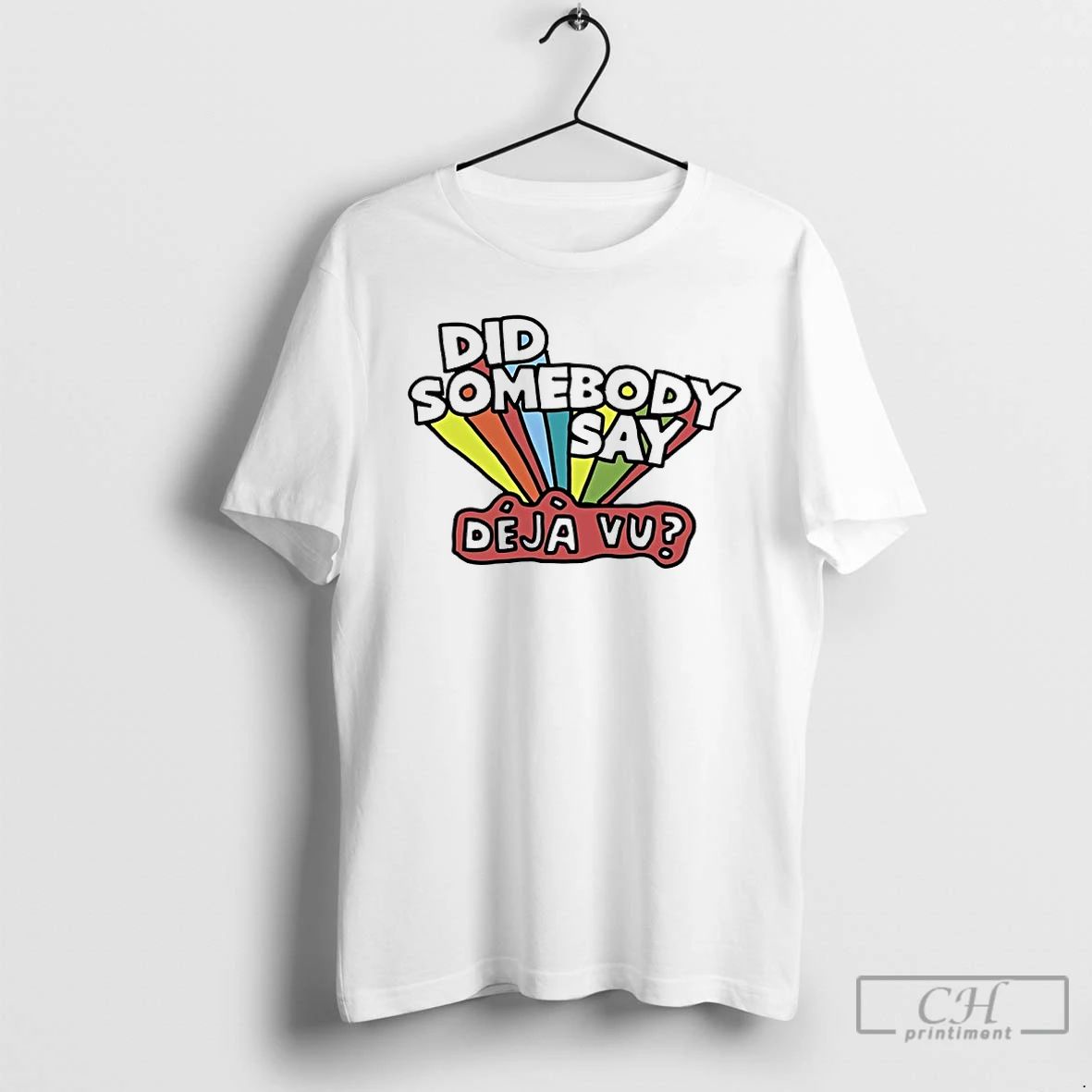 Premium Did Somebody Say Deja Vu T Shirts