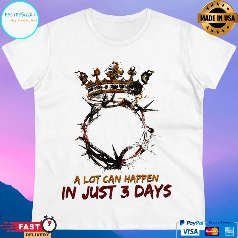 Jesus King A Lot Can Happen In Just 3 Days Easter Sunday T-shirt