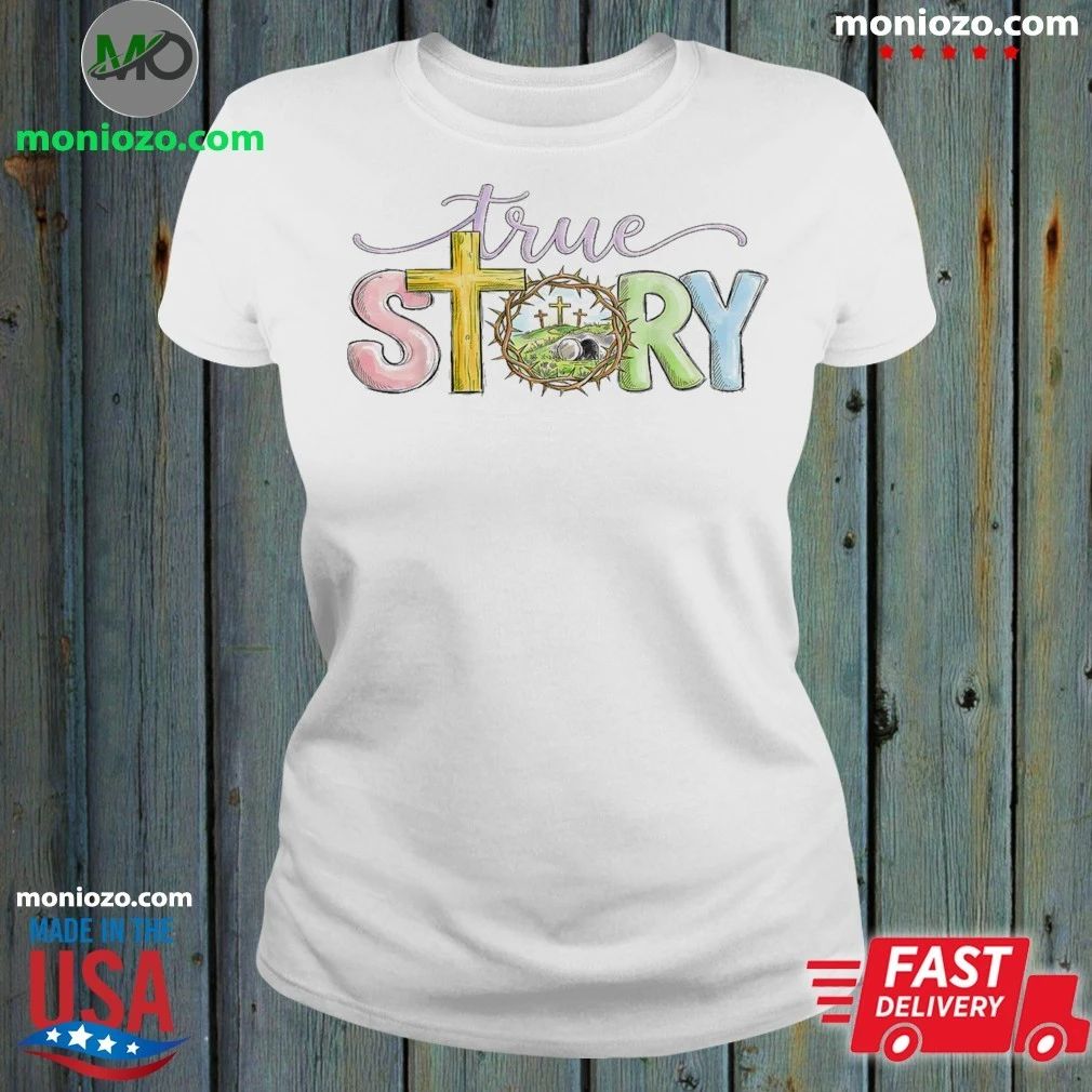 Original True Story Cross Jesus Easter Day Christians He Is Risen Shirt