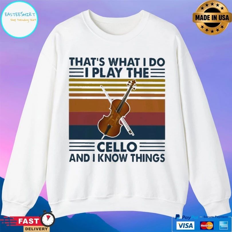 That’s What I Do I Play The Cello And I Know Things T-shirt
