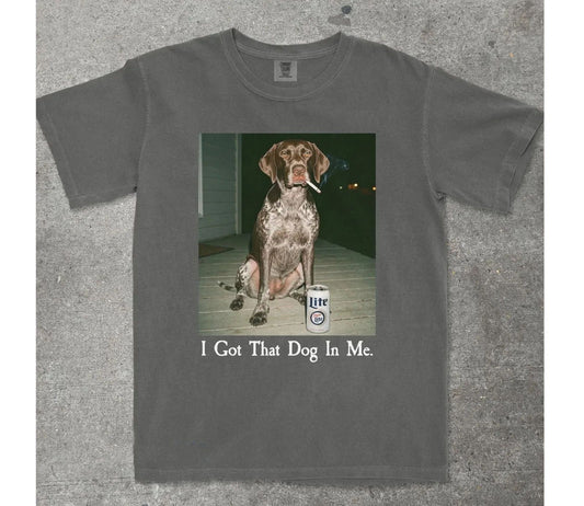 I Got That Dog In Me, German Shorthair Pointer Comfort Colors Shirt