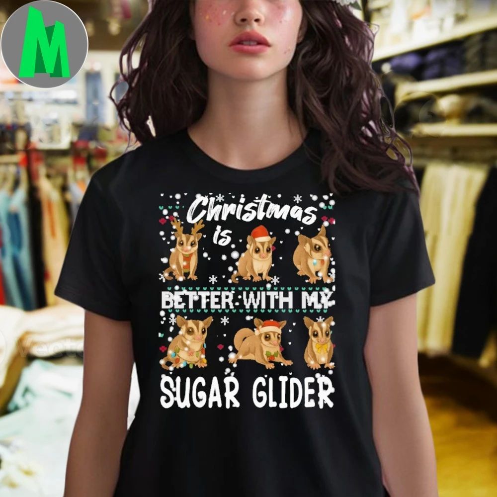 Christmas is better with Sugar glider Shirt