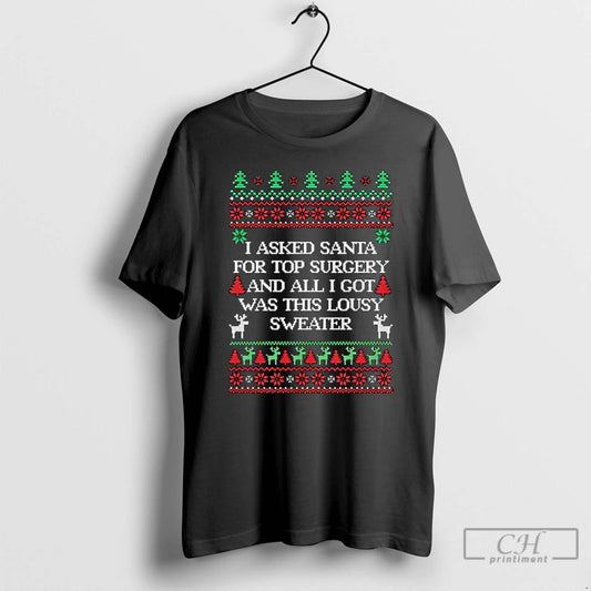 Classic I Asked Santa For Top Surgery And All I Got Was This Lousy Ugly