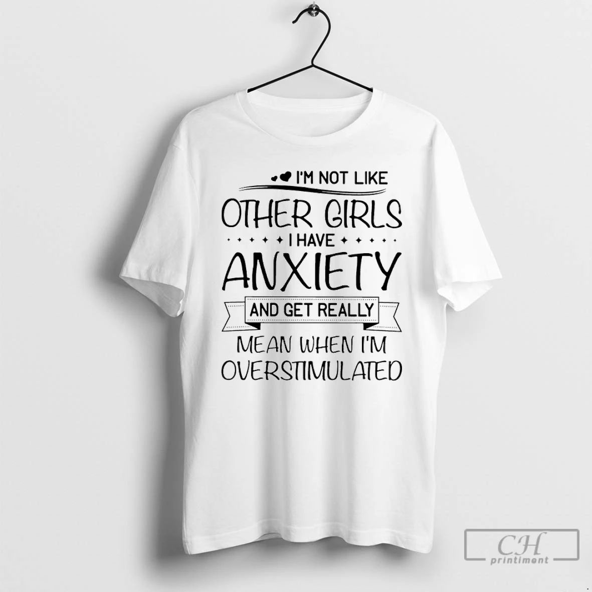Classic Im Not Like Other Girls I Have Anxiety And Get Really Mean When Im