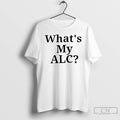 Premium Whats My Alc T Shirts