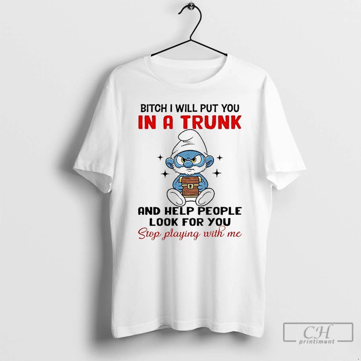 Classic Smurf Bitch I Will Put You In A Trunk And Help People Look For