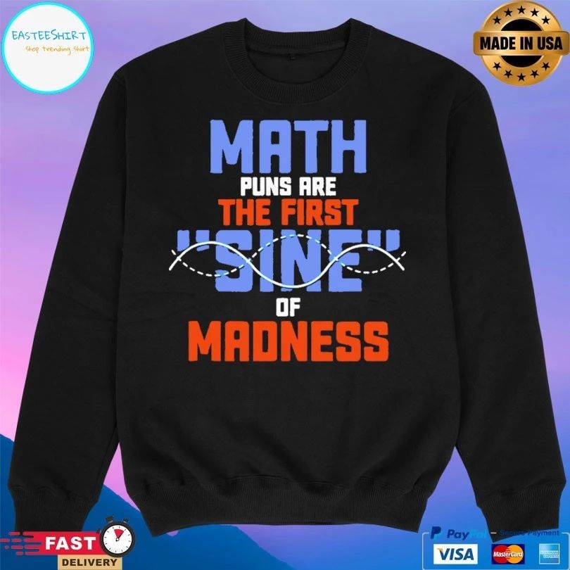Math Puns Are The First Sine Of Madness T-shirt