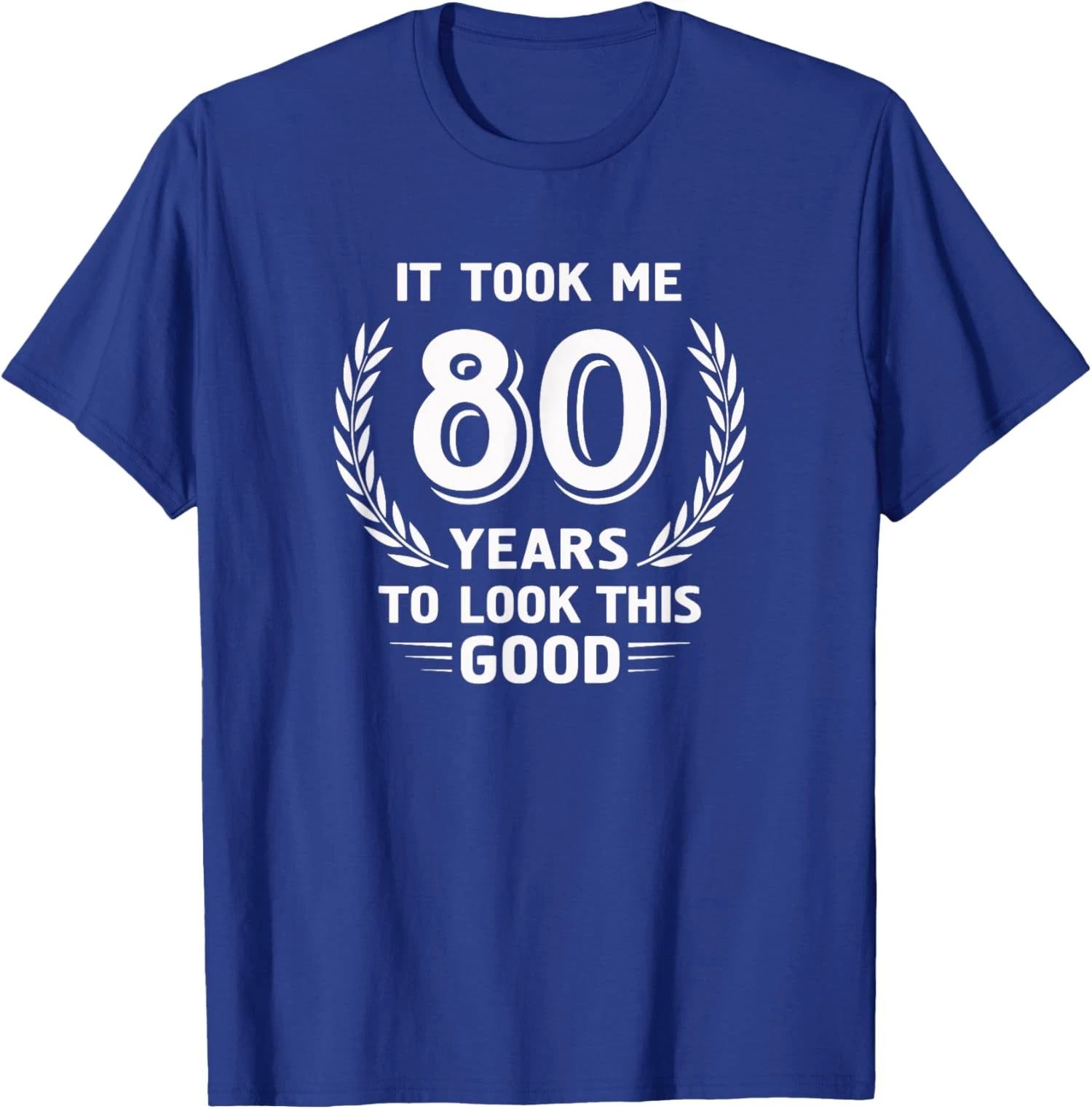 It Took Me 80 Years To Look This Good Birthday Unisex T-Shirt