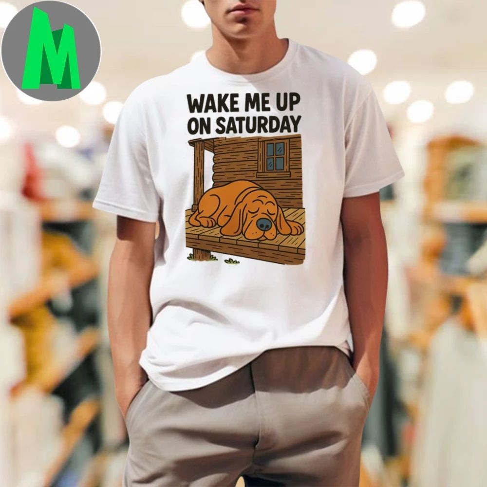 Wake Me Up On Saturday Shirt