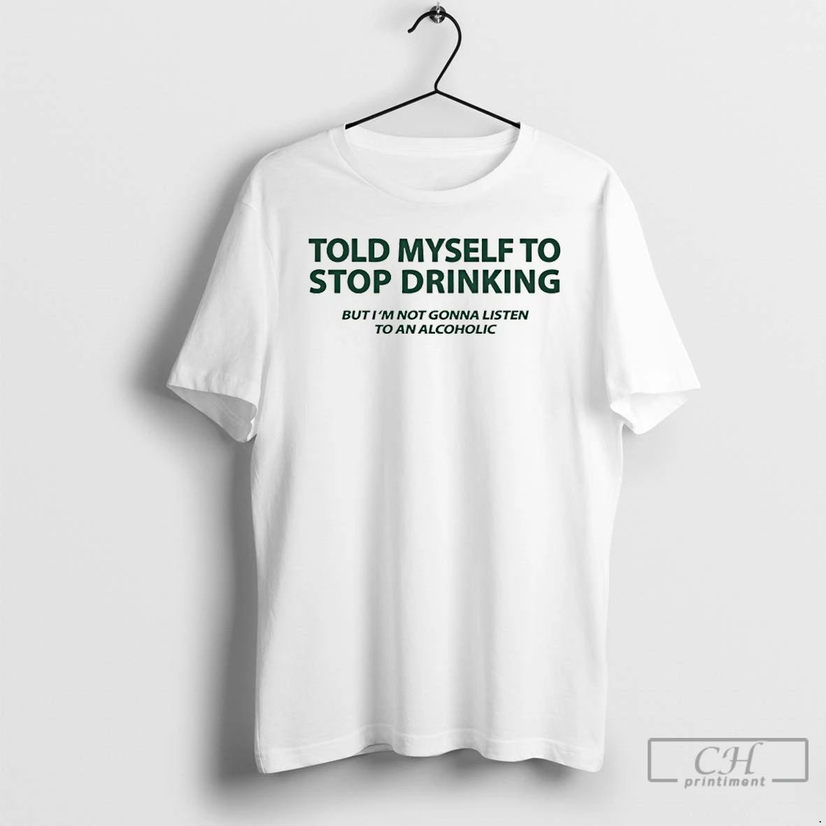 Classic Told Myself To Stop Drinking But Im Not Gonna Listen To An Alcoholic