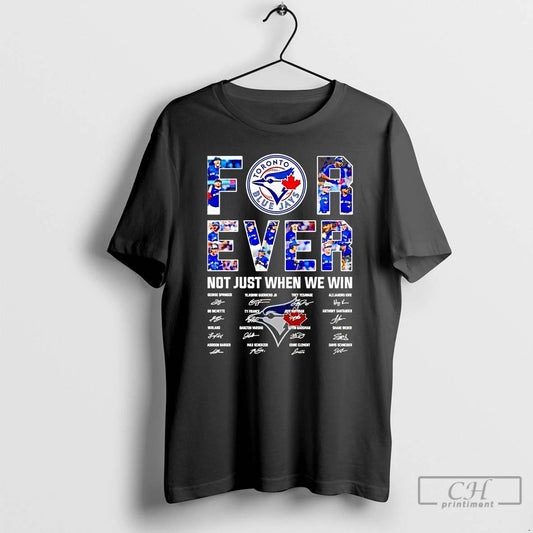 Premium Toronto Blue Jays Forever Not Just When We Win Team Players T Shirts