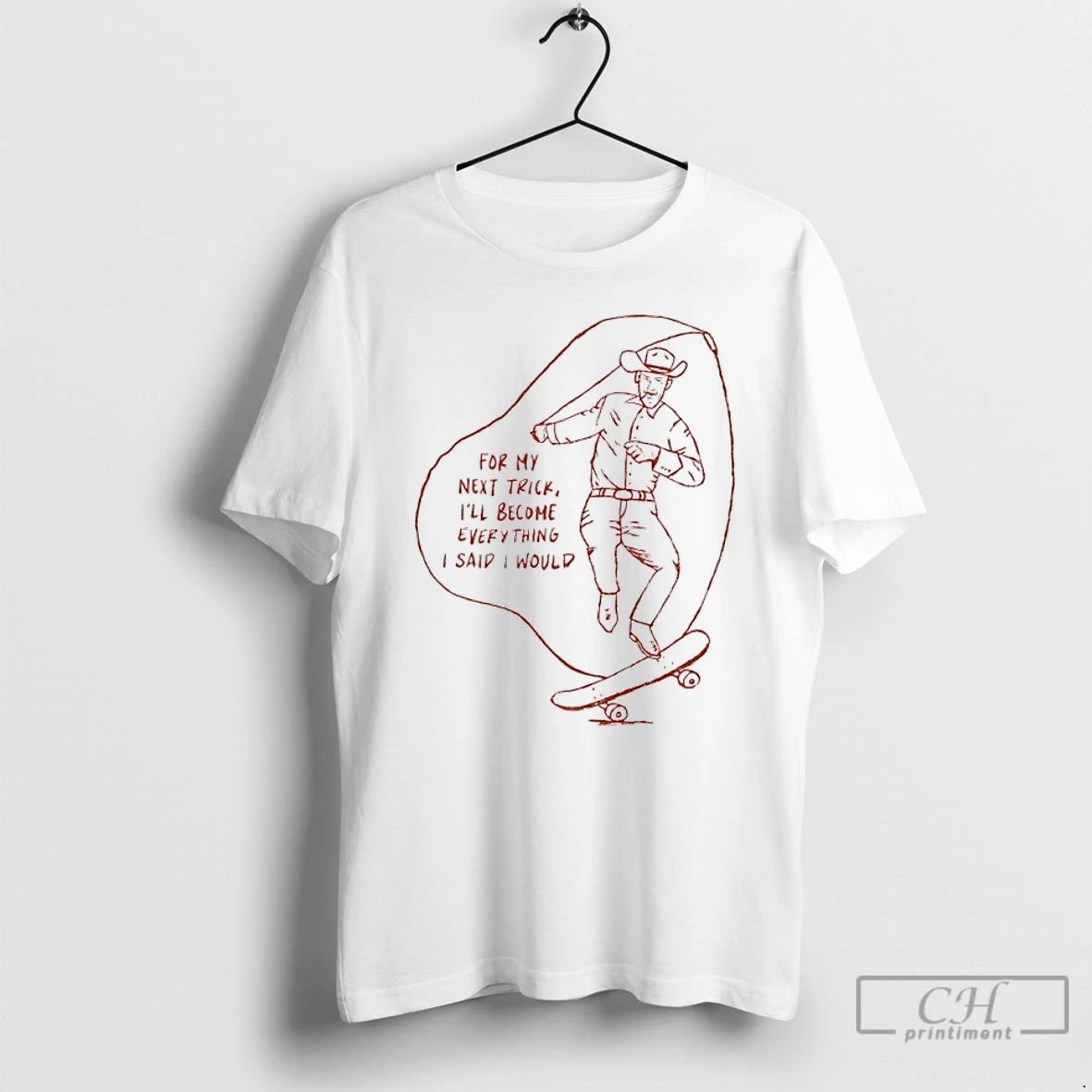 Classic Cowboy For My Next Trick Ill Become Everything I Said I Would T Shirts