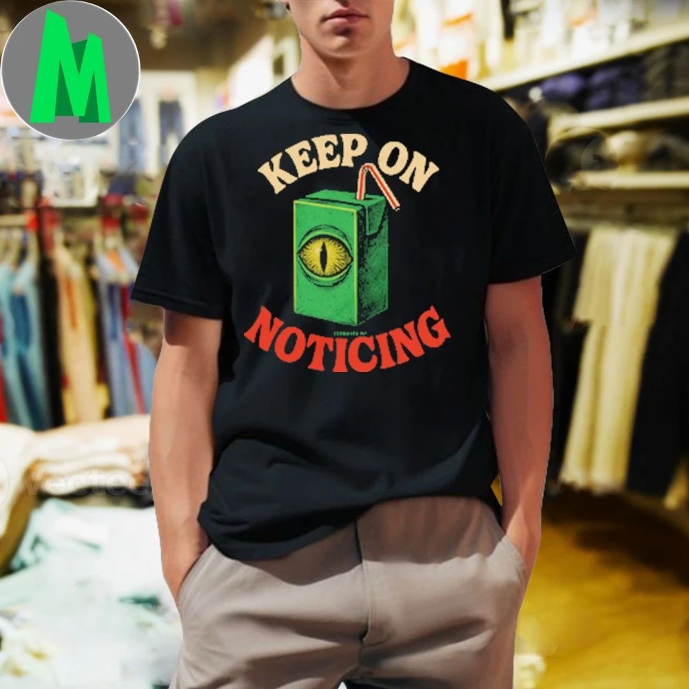 Keep On Noticing Shirt