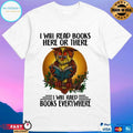Owl I Will Read Books Here Or There I Will Read Books Every Where T-shirt