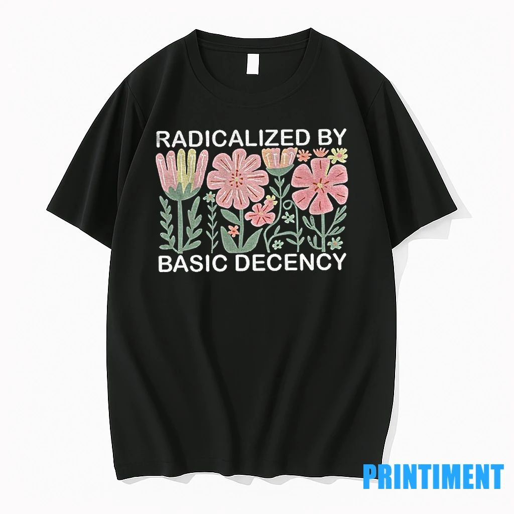 Radicalized By Basic Decency Floral Social Justice Protest Anti Trump Tshirts Sweater