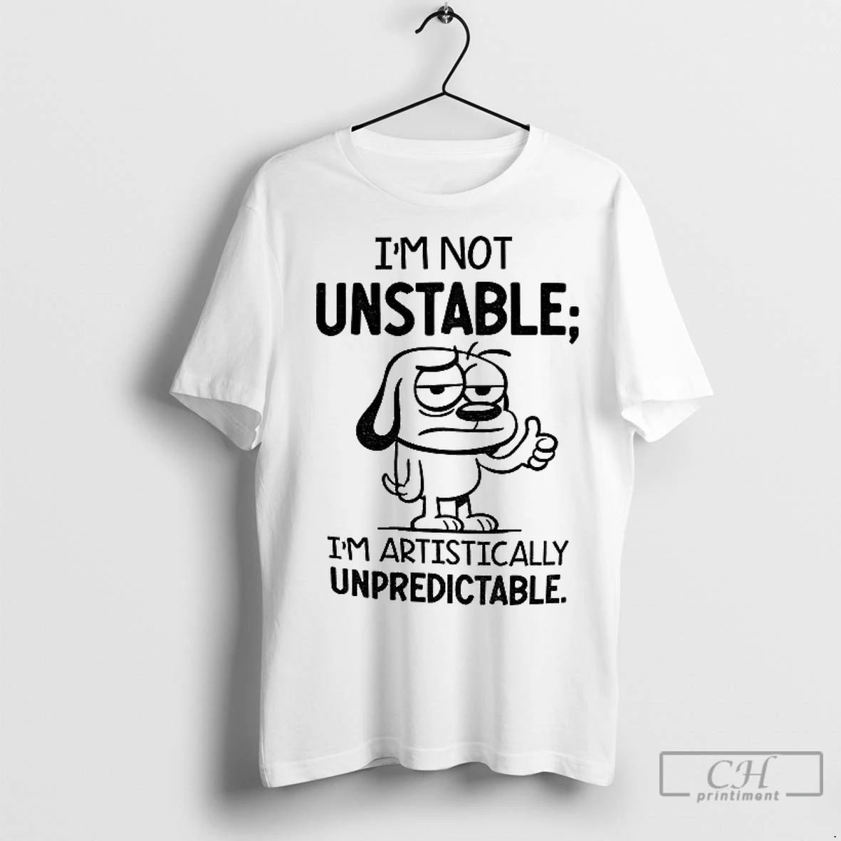 Classic Dod Im Not Unstable Im Artistically Unpredictable