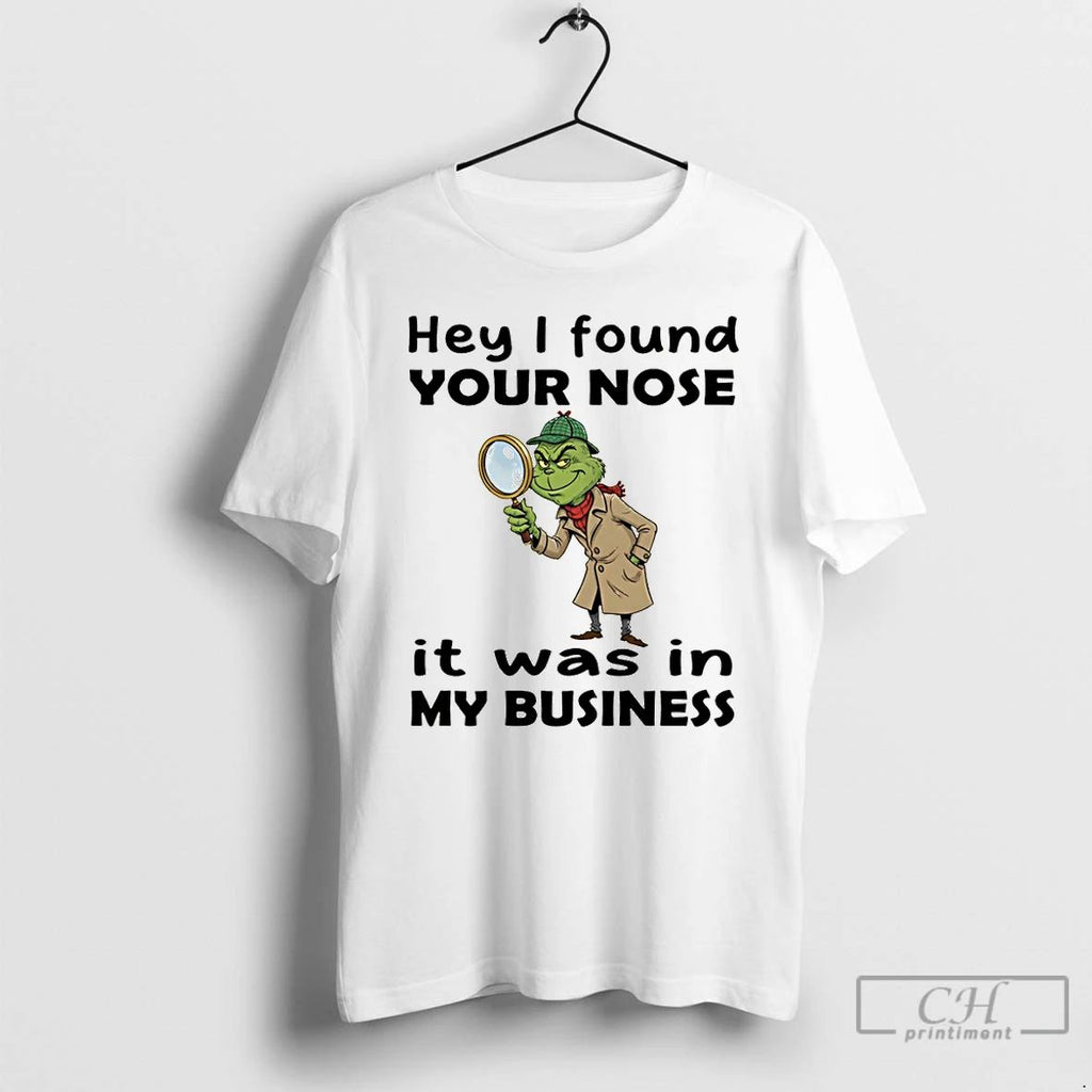 Premium Grinch Hey I Found Your Nose It Was In My Business Merry Christmas
