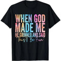 When God Made Me He Grinned and Said Funny Sarcastic Saying T-Shirt 100% Cotton