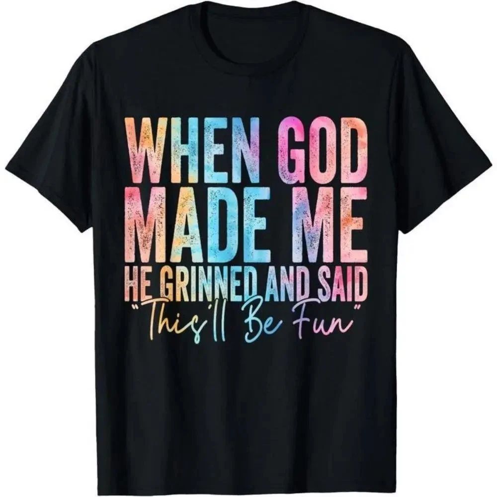 When God Made Me He Grinned and Said Funny Sarcastic Saying T-Shirt 100% Cotton