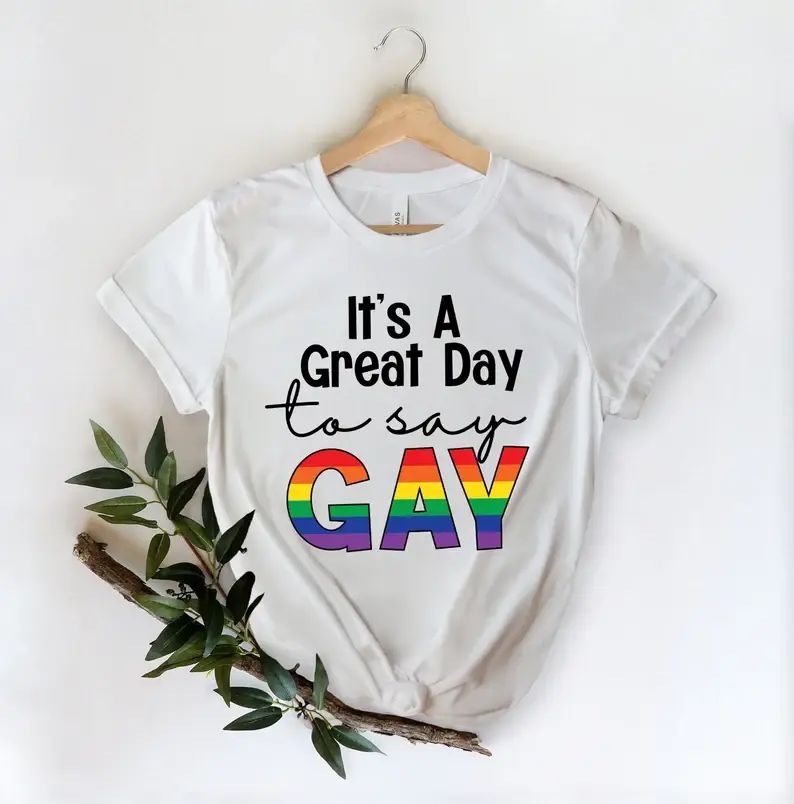 It's A Great Day To Say Gay T-Shirt