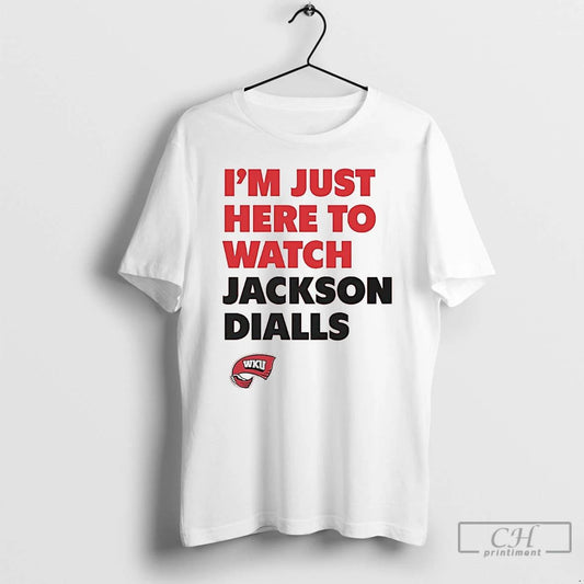 Classic Im Just Here To Watch Jackson Dialls Western Kentucky T Shirts